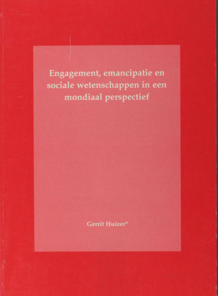 Huizer, Gerrit. Engagement, emancipatie en sociale wetenschappen in een mondiaal perspectief.