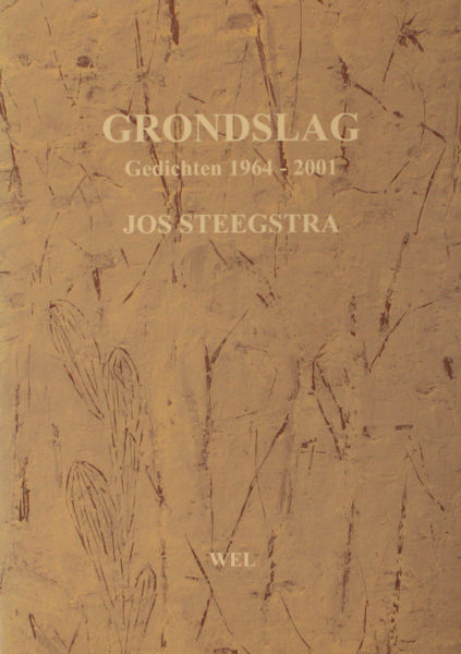 Steegstra, Jos. Grondslag. Gedichten 1964-2001.