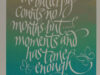 Tagore, R. The butterfly counts no months but moments and has time enough.