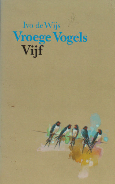 Wijs, Ivo de & Letty Kosterman Vroege vogels. Vijf.