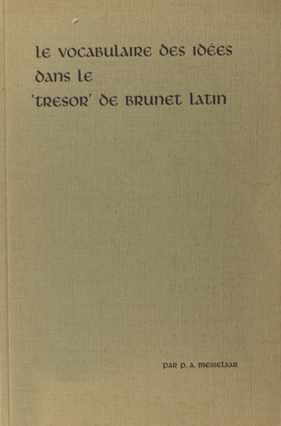 Messelaar, P.A. Le vocabulaire des idées dans le 'Tresor' de Brunet Latin.