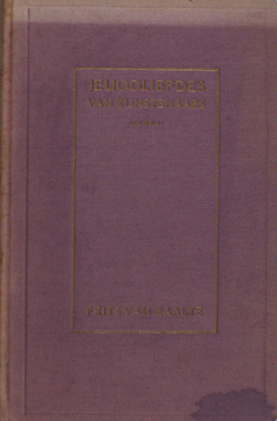 Raalte, Frits van. Jeugdliefdes van Kunstenaars, Goethe en Gretchen, Byron en Marie Duff, Dante en Beatrice, Beethoven en Eleonore Breuling