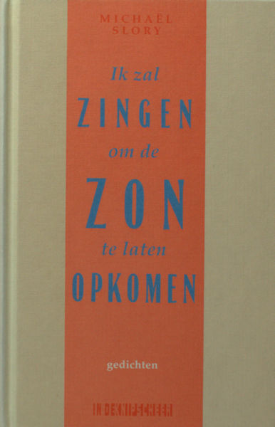 Slory, Michaël. Ik zal zingen om de zon te laten opkomen. Bloemlezing.