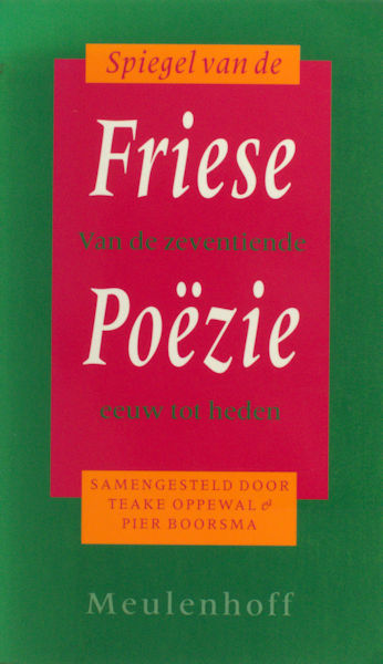 Oppewal, Teake &Pier Boorsma. Spiegel van de Friese poezie. Van de zeventiende eeuw tot heden.