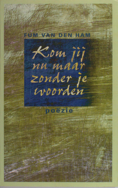 Ham, Fum van den. Kom jij nu maar zonder je woorden.