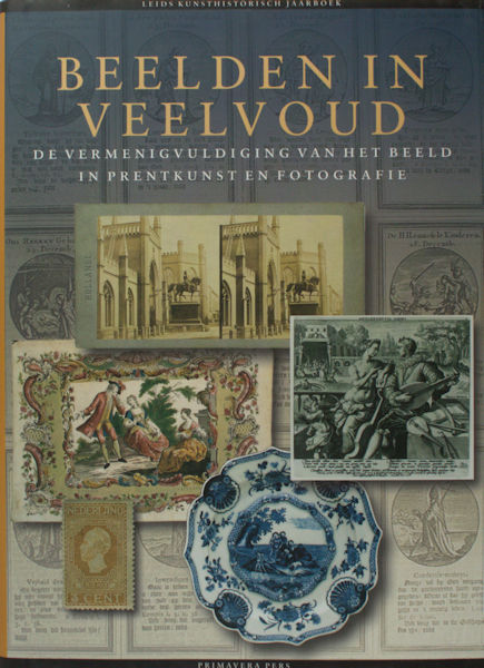 Bartelings, Nelke e.a. (red.). Leids Kunsthistorisch Jaarboek. Vol. 12. Beelden in veelvoud. De vermenigvuldiging van het beeld in prentkunst en fotografie.