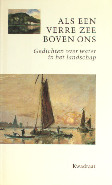 Zuiden, Henk van (samenstelling). Als een verre zee boven ons. Gedichten over water in het landschap.