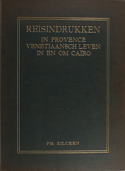 Zilcken, Ph. Reisindrukken. Provence, Venetiaansch leven, In en om Caïro. Met twaalf oorspronkelijke etsen van den schrijver