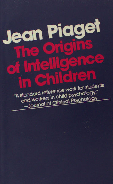 Piaget, Jean. The Origins of Intelligence in Children