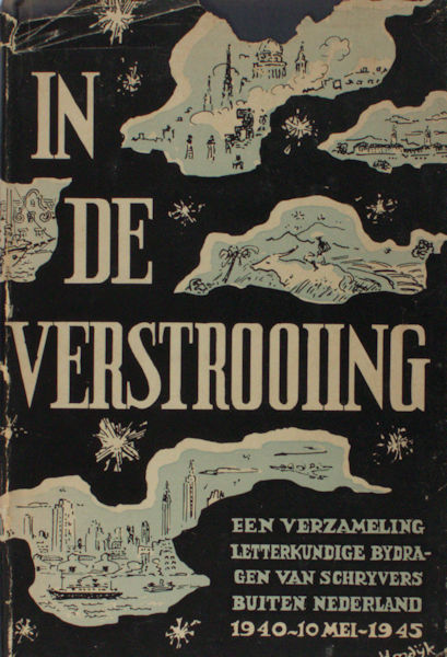 Greshoff, J. (Bijeengebracht door). In de verstrooiing, een verzameling letterkundige bijdragen van schrijvers buiten Nederland 1940 - 10 mei - 1945.