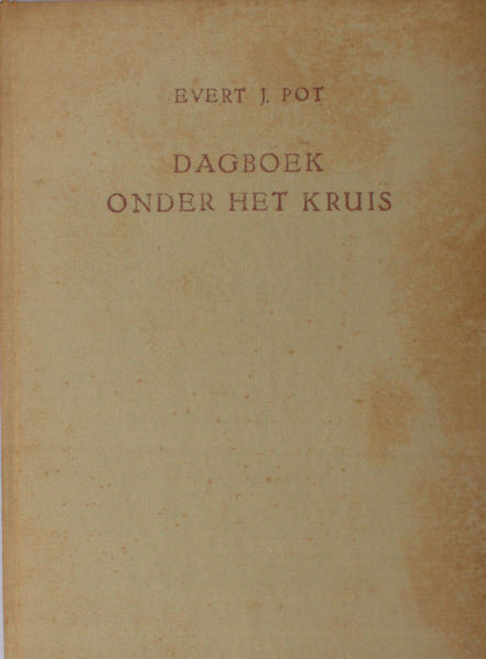 Pot, Evert J. (=W.A.P. Smit). Dagboek onder het kruis.