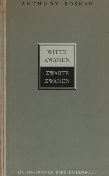 Bosman, Anthony. Witte zwanen, zwarte zwanen.