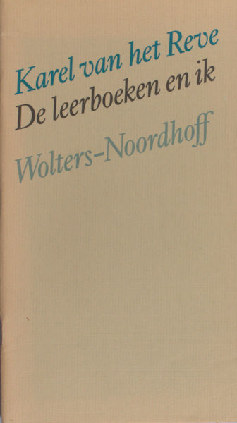 Reve, Karel van het. De leerboeken en ik. Voordracht, uitgesproken bij de viering van het 150-jarig bestaan van Wolters-Noordhoff in de Oosterpoort te Groningen op 11 oktober 1986.