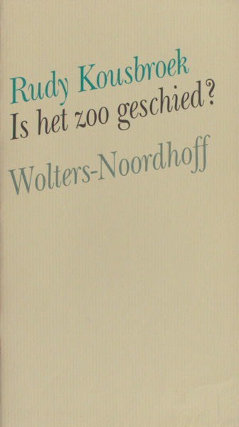 Kousbroek , Rudy. Is het zoo geschied?