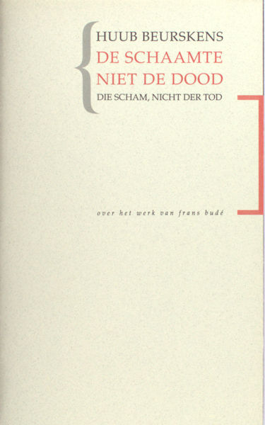 Budé, Frans - Huub Beurskens De schaamte, niet de dood - Die Scham, nicht der Tod - Enkele opmerkingen bij de schilderijen van Frans Budé.