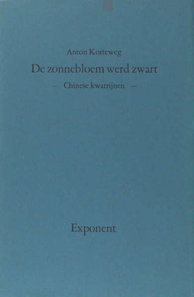 Korteweg, Anton. De zonnebloem werd zwart. Chinese kwatrijnen. Met een voorwoord van prof.dr. W.L Idema