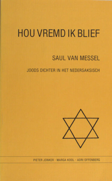 Messel, Saul van - Jonker, Pieter e.a. Hou vremd ik blief. Saul van Messel. Joods dichter in het Nedersaksisch.