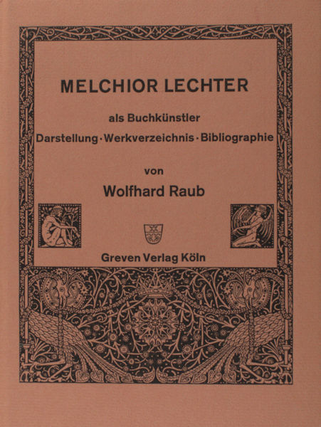 Raub, Wolfhard. Melchior Lechter als Buchkünstler. Darstellung, Werkverzeichnis, Bibliographie.