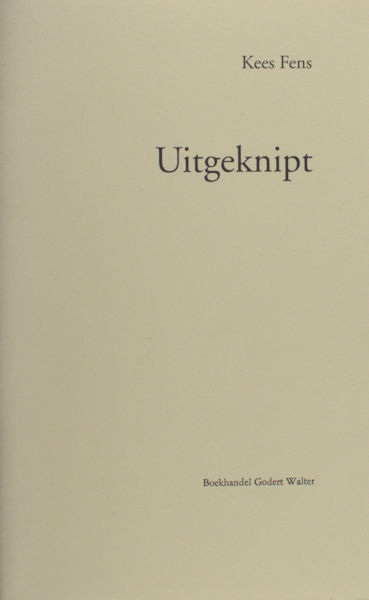 Fens, Kees. Uitgeknipt. Met een interview door Felix Eigenraam.