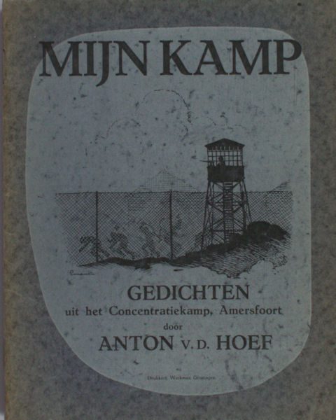 Hoef, Anton v.d. Mijn Kamp. Gedichten uit het Concentratiekamp Amersfoort.