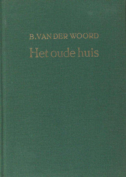 Woord, B. van der. Het oude huis.