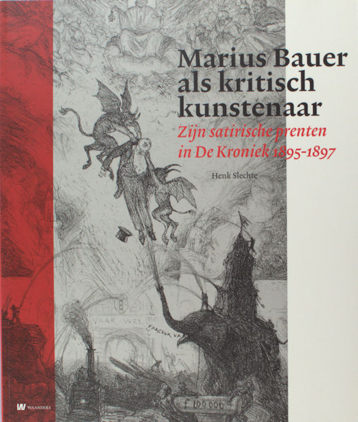 Slechte, Henk. Marius Bauer als kritisch kunstenaar. Zijn satirische prenten in De Kroniek 1895 - 1897.