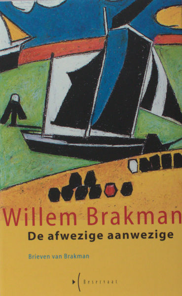 Brakman, Willem. De afwezige aanwezige. Brieven.