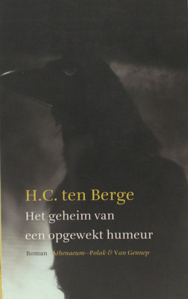 Berge, H.C. ten. Het geheim van een opgewekt humeur. Een relaas van liefde en schennis.