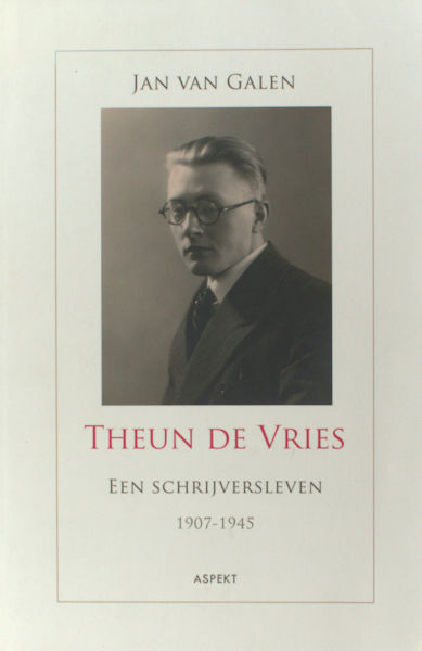 Galen, Jan van. Theun de Vries , Een Schrijversleven 1907-1945.