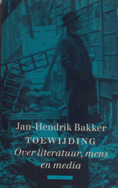 Bakker, Jan-Hendrik. Toewijding. Over literatuur, mens en media.