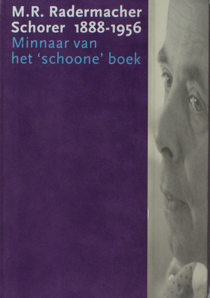 Boer, Tanja de e.a. M.R. Radermacher Schorer 1888-1956. Minnaar van het schoone boek.