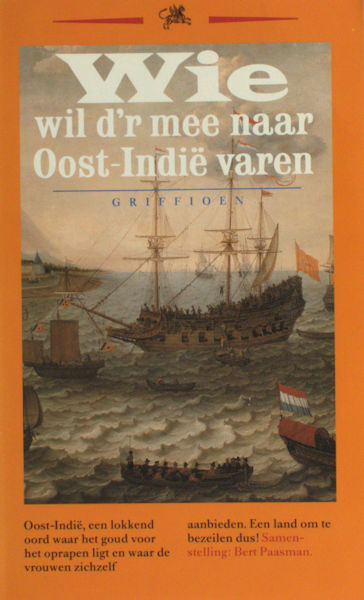 Paasman, Bert (samenstelling). Wie wil d'r mee naar Oost-Indië varen. Liedjes uit de compagniestijd.