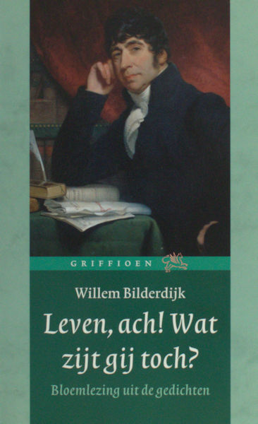 Bilderdijk, Willem. Leven, ach! Wat zijt gij toch?