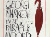 Markov - Hinrichs, Jean Paul. Schrijver, dictator, paraplu. Georgi Markovs dodelijke geschriften.