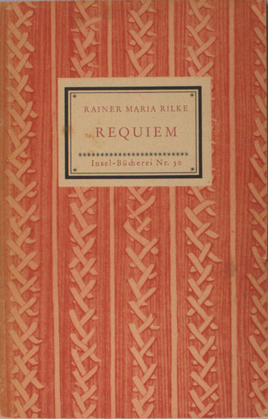 Rilke, Rainer Maria. Requiem. Fur eine Freundin. Fur Wolf Graf von Kalckreuth. Auf den Tod eines Knaben.