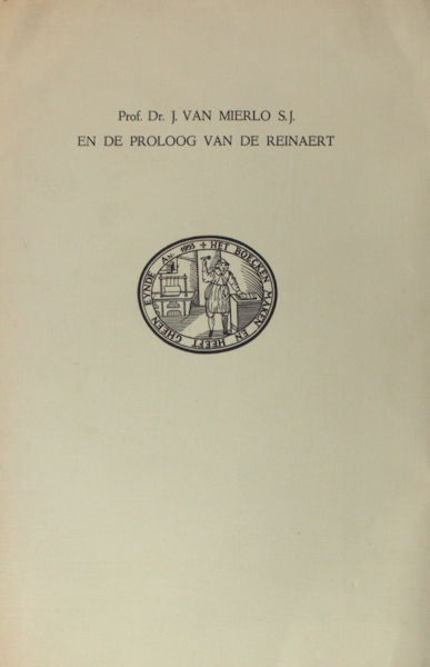 Mierlo, S.J. van. Prof. Dr. J. van Mierlo en de proloog van de Reinaert. Huldegave voor de Auteur op zijn 75ste verjaardag aangeboden door zijn Noordnederlandse vrienden en bewonderaars.