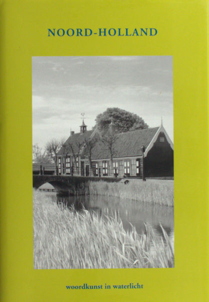 Spek, Theo (Inleiding). Noord-Holland. Woordkunst in waterlicht. Bloemlezing.