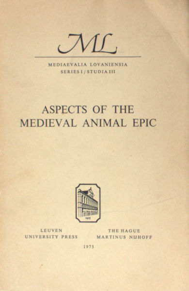 Rombauts, E. e.a. Aspects of the medieval animal epic. Proceedings of the international conference, Louvain may 15-17, 1972.