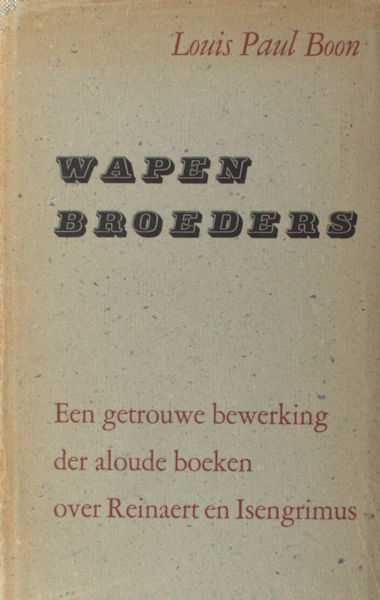 Boon, Louis Paul. Wapenbroeders. Een getrouwe bewerking der aloude boeken over Reinaert en Isengrimus.