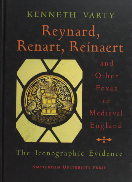 Varty, Kenneth. Reynard, Renart, Reinaert and other Foxes in Medieval England. The iconographic evidence.