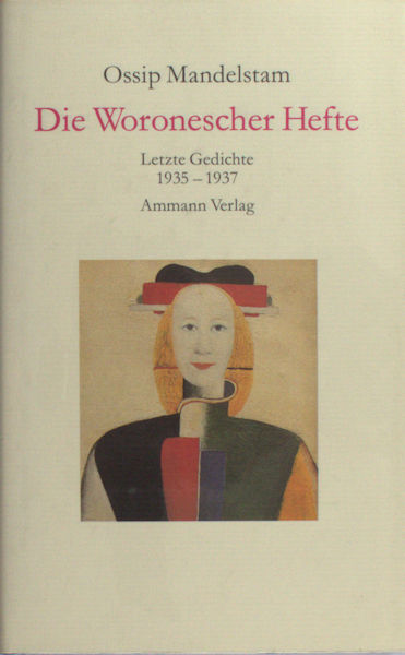 Mandelstam, Osip. Die Woronescher Hefte. Letzte Gedichte 1935 - 1937.