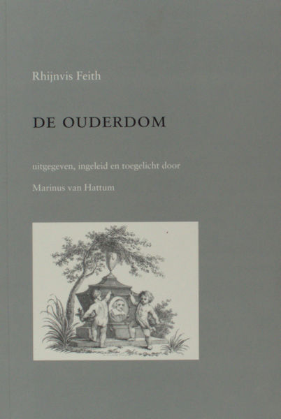 Feith, Rhijnvis  - Marinus van Hattum. De Ouderdom, uitgegeven, ingeleid en toegelicht door Marinus van Hattum.