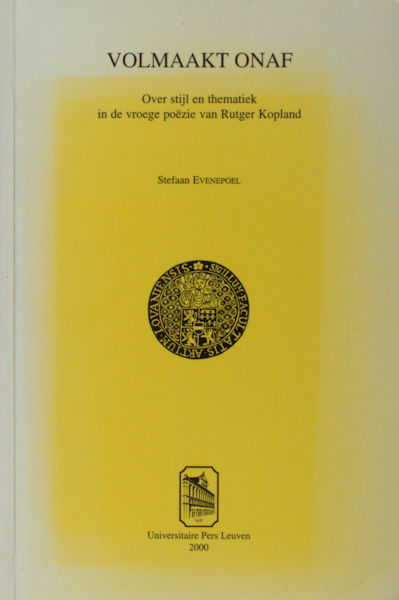 Kopland - Evenepoel, Stefaan. Volmaakt onaf. Over stijl en thematiek in de vroege poëzie van Rutger Kopland.