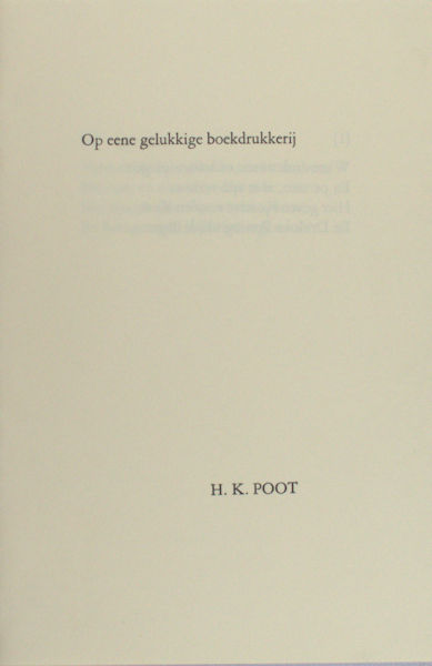 Poot, H.K. Op eene gelukkige boekdrukkeij.