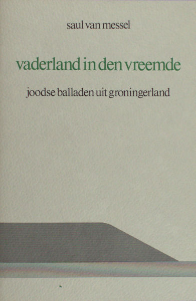 Messel, Saul van (= Jaap Meijer). Vaderland in den vreemde. Joodse balladen uit Groningerland.