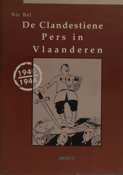 Bal, Nic. De Clandestiene Pers in Vlaanderen 1940-1944.