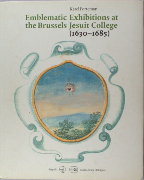 Porteman, Karel. Emblematic Exhibitions (affixiones) at the Brussels Jesuit College (1630-1685). A Study of the Commemorative Manuscripts (Royal Library, Brussels).