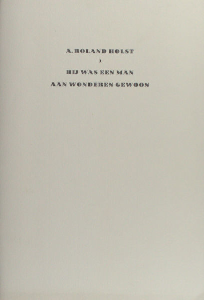 Roland Holst, A. Hij was een man aan wonderen gewoon. Een herinnering aan Herman Gorter.