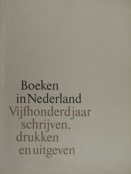 Obbema, P.F.J. e.a. Boeken in Nederland : Vijfhonderd jaar schrijven, drukken en uitgeven
