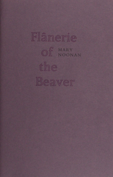 Noonan, Mary. Flânerie of the Beaver.